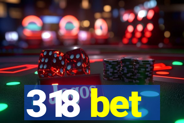 318 bet